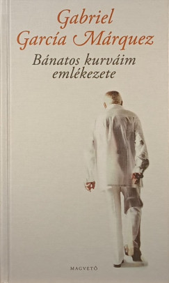 Gabriel García Márquez - Bánatos kurváim emlékezete