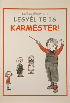 Balzs Gabriella - Legyl te is karmester!