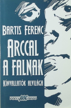 Bartis Ferenc - Arccal a falnak