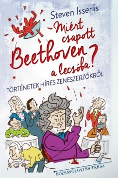 Steven Isserlis - Miért csapott Beethoven a lecsóba?