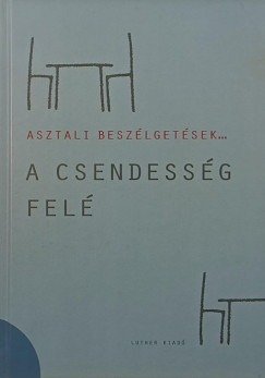 Galambos �d�m  (Szerk.) - A csendess�g fel�- Asztali besz�lget�sek 2.