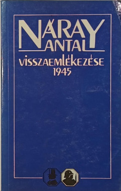 Nray Antal - Dr. Szakly Sndor   (sszell.) - Nray Antal visszaemlkezse 1945