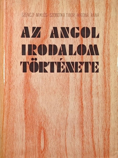 Katona Anna - Szenczi Miklós - Szobotka Tibor - Az angol irodalom története