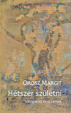 Orosz Margit - Hétszer születni
