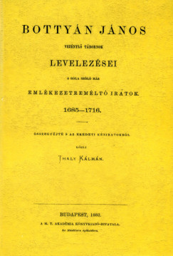Thaly Klmn - Bottyn Jnos veznyl tbornok levelezsei s ms emlkezetremlt iratok, 1685-1716