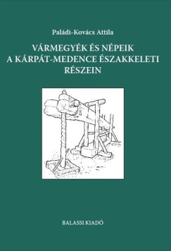 Paldi-Kovcs Attila - Vrmegyk s npeik a Krpt-medence szakkeleti rszein