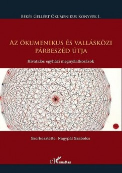 Nagypl Szabolcs   (Szerk.) - Az kumenikus s vallskzi prbeszd tja