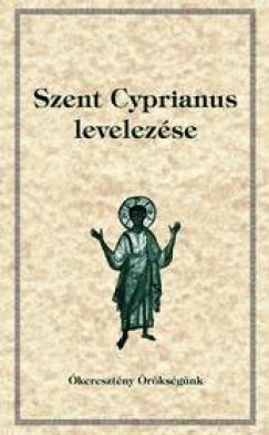 Orosz Atanz   (Szerk.) - Szent Cyprianus levelei