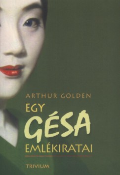 Arthur Golden - Egy gsa emlkiratai