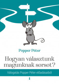 Popper Pter - Hogyan vlasztunk magunknak sorsot? -  Vlogats Popper Pter eladsaibl