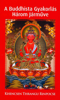 Khencsen Thrangu Rinpocse - A Buddhista Gyakorls Hrom Jrmve