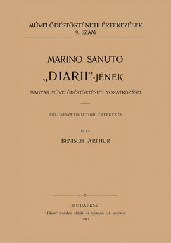 Benisch Arthur - Marino Sanuto Diarii-jnek magyar mveldstrtneti vonatkozsai
