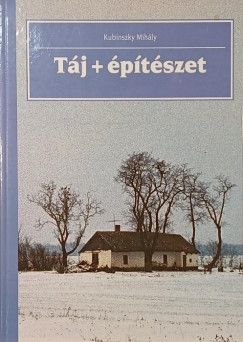 Kubinszky Mihály - Táj + építészet