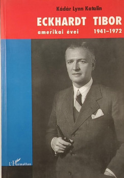 Kádár Lynn Katalin - Eckhardt Tibor amerikai évei 1941-1972