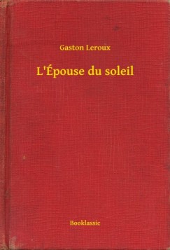 Gaston Leroux - L'pouse du soleil