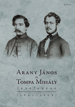 Kiczenko Judit   (Szerk.) - AranyJnos s Tompa Mihly levelezse (1847-1868)