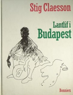 Stig Claesson - Lantlif i Budapest