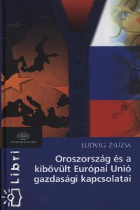 Ludvig Zsuzsa - Oroszorszg s a kibvlt Eurpai Uni gazdasgi kapcsolatai