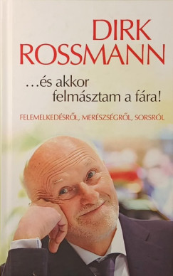 Dirk Rossmann - ...s akkor felmsztam a fra!