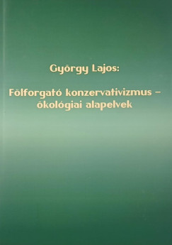 Gyrgy Lajos - Flforgat konzervativizmus - kolgiai alapelvek