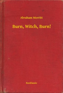 Abraham Merritt - Burn, Witch, Burn!