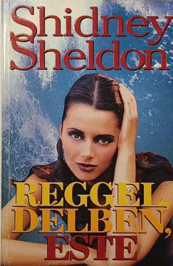 Sidney Sheldon - Reggel, d�lben, este