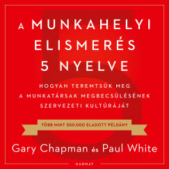 Gary Chapman - Paul White - Nmeth Jnos - A munkahelyi elismers 5 nyelve
