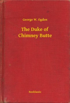 George W. Ogden - The Duke of Chimney Butte