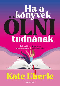 Kate Eberle - Ha a könyvek ölni tudnának