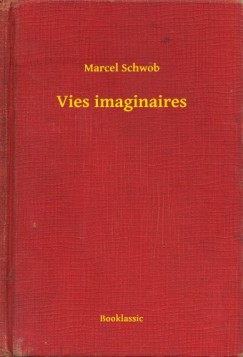 Marcel Schwob - Vies imaginaires