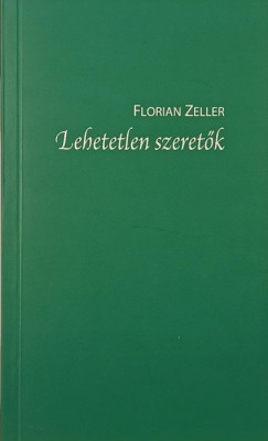 Florian Zeller - Lehetetlen szeretők