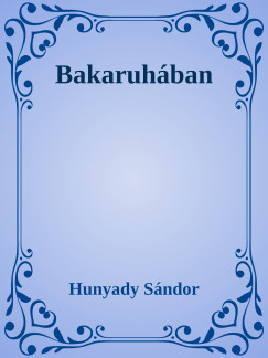 Hunyady Sndor - Bakaruhban