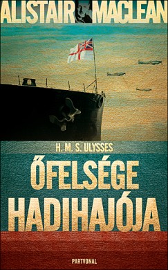 Alistair Maclean - H.M. S. Ulysses - felsge hadihajja