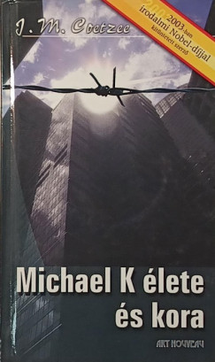 John Maxwell Coetzee - Michael K. �lete �s kora