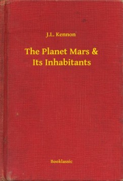 J.L. Kennon - The Planet Mars & Its Inhabitants