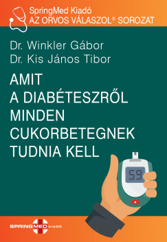 Dr. Kis Jnos Tibor - Dr. Winkler Gbor - Amit a diabteszrl minden cukorbetegnek tudnia kell