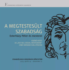 Z�szkaliczky Zsuzsanna   (Szerk.) - A megtestes�lt szabads�g