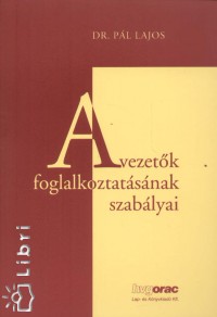 Dr. Pl Lajos - A vezetk foglalkoztatsnak szablyai