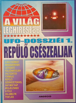 Kriston Endre   (Szerk.) - A vilg leghresebb UF-dosszii 1. Repl csszealjak