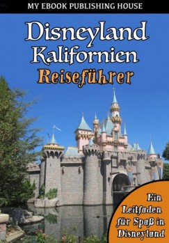My Ebook Publishing House - Disneyland Kalifornien Reiseführer