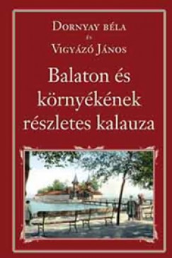 Dornyay Bla - Vigyz Jnos - Balaton s krnyknek rszletes kalauza