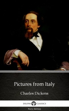 Charles Dickens - Pictures from Italy by Charles Dickens (Illustrated)