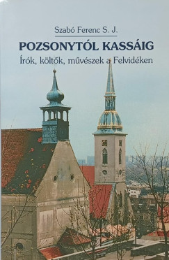 Szabó Ferenc Sj - Pozsonytól Kassáig