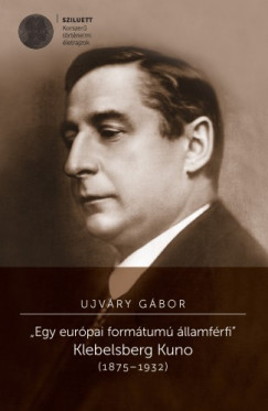 Ujvry Gbor - Egy eurpai formtum llamfrfi". Klebelsberg Kuno (1875-1932)