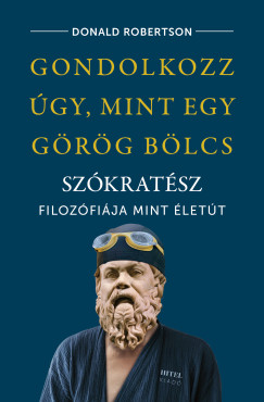 Donald Robertson - Gondolkozz gy, mint egy grg blcs