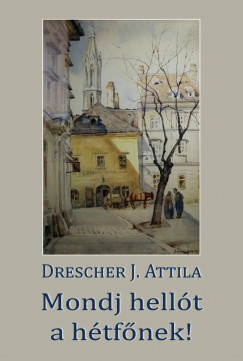Attila Drescher J. - Mondj hellt a htfnek!