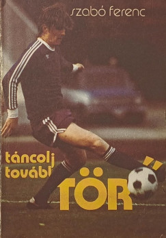 Szabó Ferenc - Táncolj tovább, Törő!