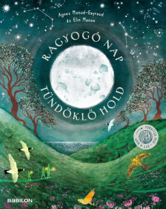 Agnes Monod-Gayraud - Ragyogó Nap, tündöklő Hold
