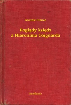 France Anatole - Anatole France - Pogldy ksidza Hieronima Coignarda