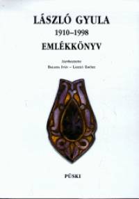 Balassa Ivn   (Szerk.) - Lszl Emke   (Szerk.) - Lszl Gyula 1910-1998 - Emlkknyv
